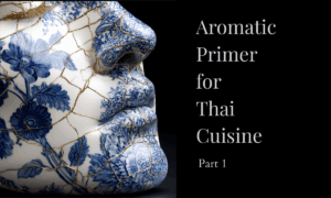 Aromatic Primer for Thai Cuisine - Part 1
