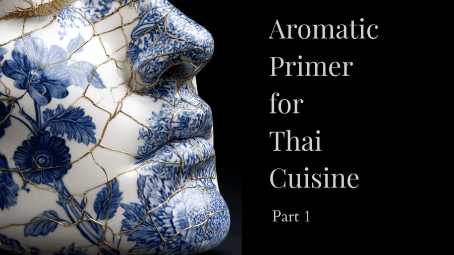 Aromatic Primer for Thai Cuisine - Part 1